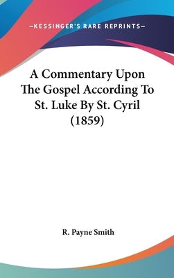 A Commentary Upon The Gospel According To St. Luke By St. Cyril (1859)