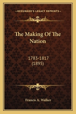 The Making Of The Nation: 1783-1817 (1895)