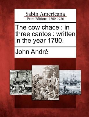 The Cow Chace: In Three Cantos: Written in the Year 1780.