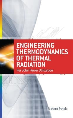 Engineering Thermodynamics of Thermal Radiation: For Solar Power Utilization