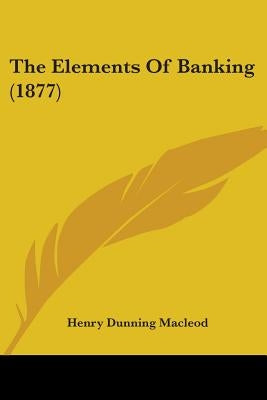 The Elements Of Banking (1877)
