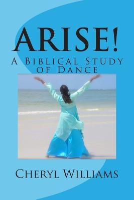 Arise!: A Biblical Study of Dance