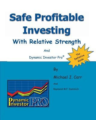 Safe Profitable Investing With Relative Strength: And Dynamic Investor Pro