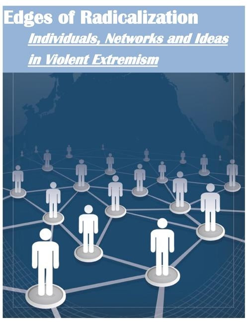 Edges of Radicalization: Individuals, Networks and Ideas in Violent Extremism