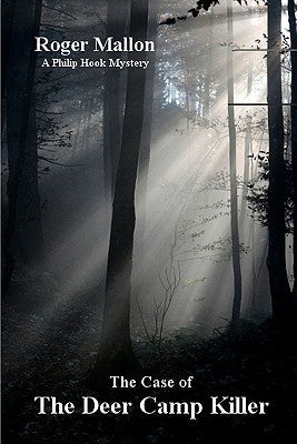 The Case Of The Deer Camp Killer: A Philip Hook Mystery