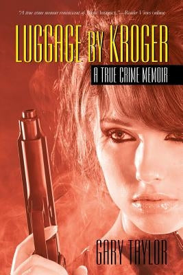 Luggage by Kroger: A True Crime Memoir