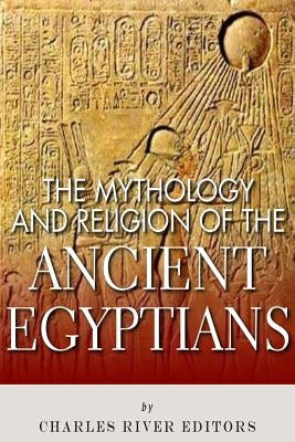The Mythology and Religion of the Ancient Egyptians