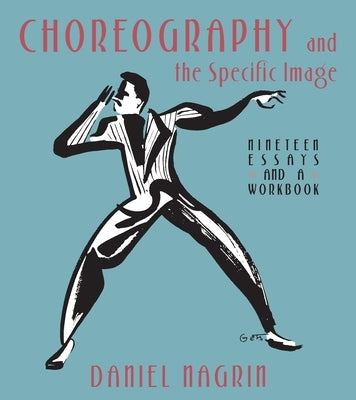 Choreography and the Specific Image: Nineteen Essays and a Workbook