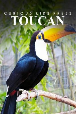 Toucan - Curious Kids Press: Kids book about animals and wildlife, Children's books 4-6