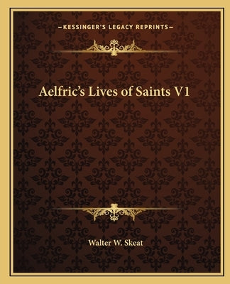 Aelfric's Lives of Saints V1