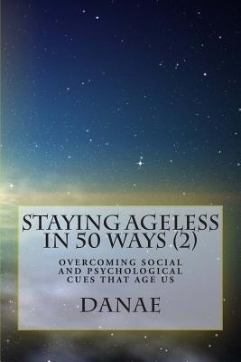 Staying Ageless In 50 Ways (2): Overcoming social and psychological cues that age us