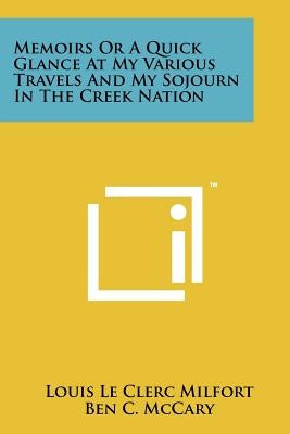 Memoirs Or A Quick Glance At My Various Travels And My Sojourn In The Creek Nation