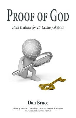 Proof of God: Hard Evidence for 21st Century Skeptics