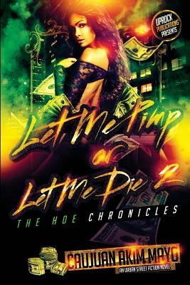 Let Me Pimp Or Let Me Die 2: The Hoe Chronicles