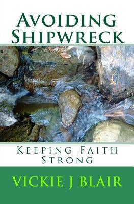 Avoiding Shipwreck: Keeping Faith Strong