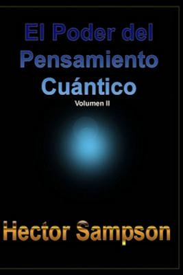 El Poder del Pensamiento Cuantico: (Volumen II)