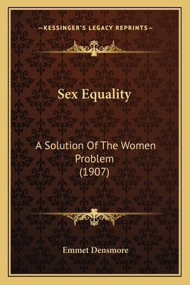 Sex Equality: A Solution Of The Women Problem (1907)
