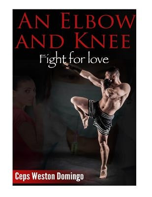 An Elbow and Knee: Fight for love