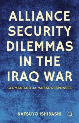 Alliance Security Dilemmas in the Iraq War: German and Japanese Responses