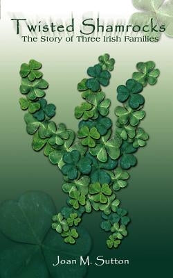 Twisted Shamrocks: The Story of Three Irish Families