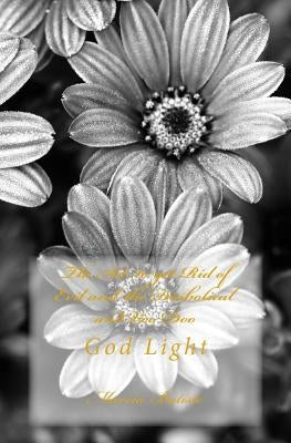 The Art to get Rid of Evil and the Diabolical and Voo Doo: God Light