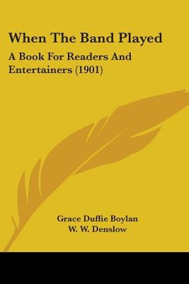 When The Band Played: A Book For Readers And Entertainers (1901)