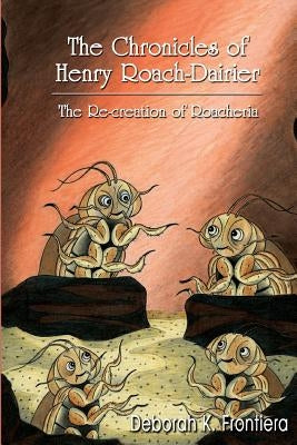 The Chronicles of Henry Roach-Dairier: The Re-creation of Roacheria