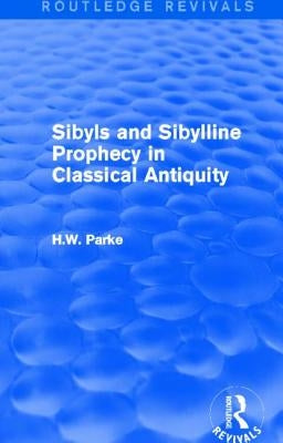 Sibyls and Sibylline Prophecy in Classical Antiquity (Routledge Revivals)