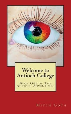 Welcome to Antioch College: Book One of The Antioch Adventures