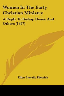 Women In The Early Christian Ministry: A Reply To Bishop Doane And Others (1897)