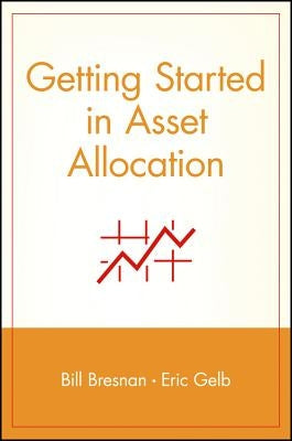 Getting Started in Asset Allocation: Comprehensive Coverage Completely Up-To-Date