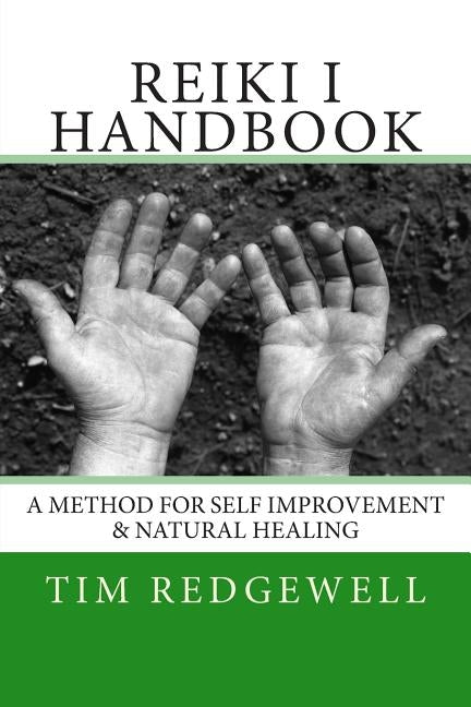 Reiki I Handbook: A Method for Self Improvement & Natural Healing