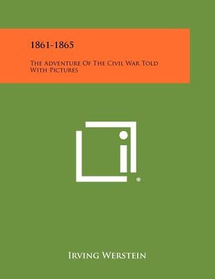 1861-1865: The Adventure of the Civil War Told with Pictures