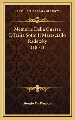 Memorie Della Guerra D'Italia Sotto Il Maresciallo Radetzky (1851)