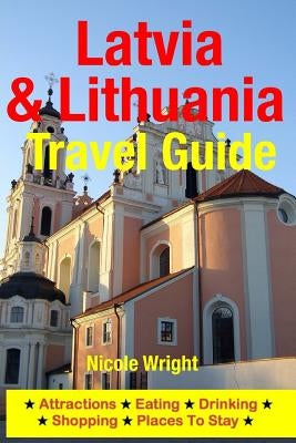 Latvia & Lithuania Travel Guide: Attractions, Eating, Drinking, Shopping & Places To Stay