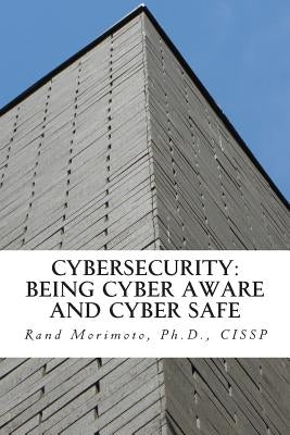 Cybersecurity: Being Cyber Aware and Cyber Safe