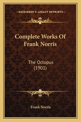 Complete Works Of Frank Norris: The Octopus (1901)