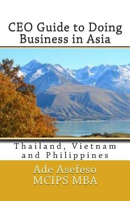 CEO Guide to Doing Business in Asia: Thailand, Vietnam and Philippines