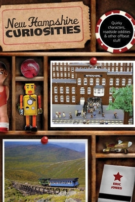 New Hampshire Curiosities: Quirky Characters, Roadside Oddities & Other Offbeat Stuff