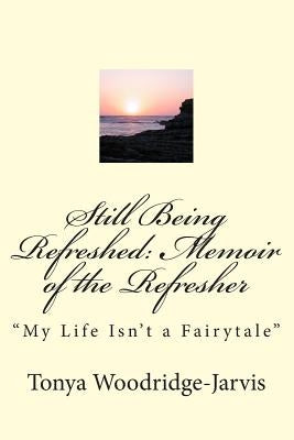 Still Being Refreshed: Memoir of the Refresher: "My Life Isn't a Fairytale"