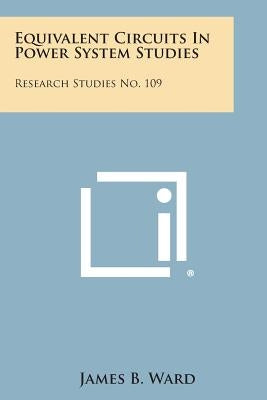 Equivalent Circuits in Power System Studies: Research Studies No. 109