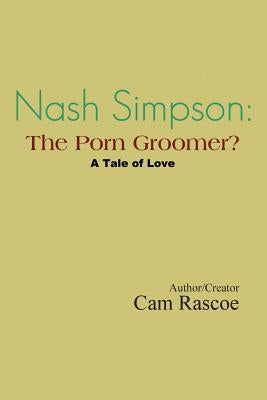 Nash Simpson: The Porn Groomer: A Tale of Love
