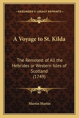 A Voyage to St. Kilda: The Remotest of All the Hebrides or Western Isles of Scotland (1749)
