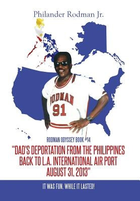 "Dad's Deportation from the Philippines back to L.A. International Air Port, August 31, 2013": It was Fun, while it lasted!