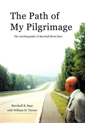 The Path of My Pilgrimage: The Autobiography of Marshall Brent Bass