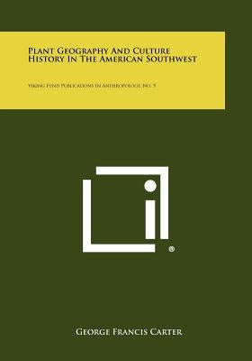 Plant Geography and Culture History in the American Southwest: Viking Fund Publications in Anthropology, No. 5
