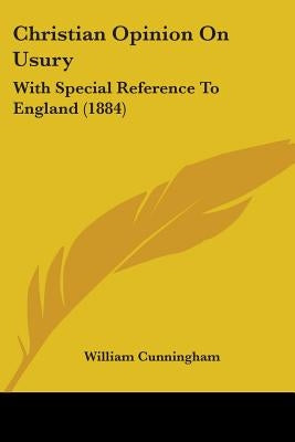 Christian Opinion On Usury: With Special Reference To England (1884)