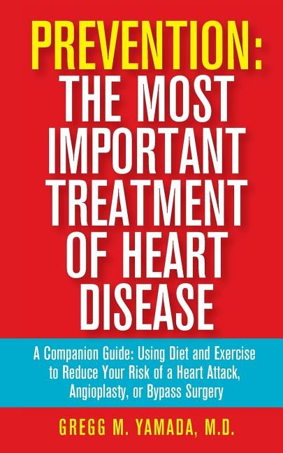 Prevention: The Most Important Treatment of Heart Disease: A Companion Guide: Using Diet and Exercise to Reduce Your Risk of a Hea