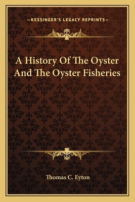 A History Of The Oyster And The Oyster Fisheries