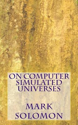 On Computer Simulated Universes